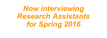 Now interviewing 
Research Assistants 
for Spring 2016